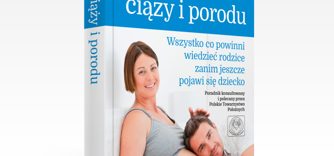 Nowość Wydawnictwa REA-SJ:  polecany przez Polskie Towarzystwo Położnych doskonały poradnik dla przyszłych rodziców