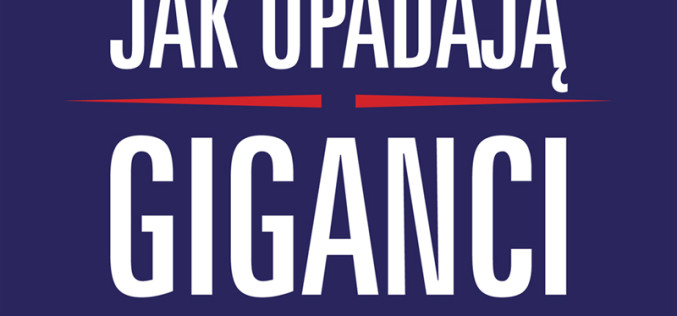 Wydawnictwo MT Biznes poleca: Jak upadają giganci