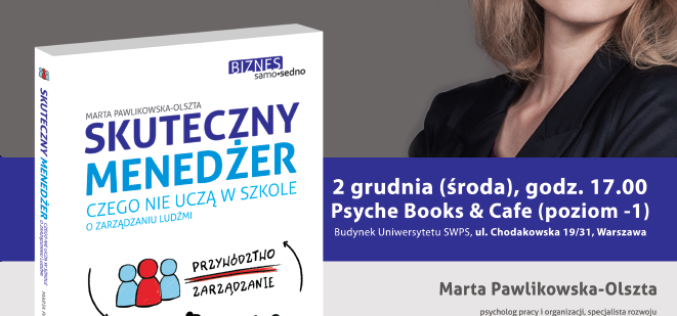 Wydawnictwo Samo Sedno i księgarnia Psyche zapraszają na spotkanie z Martą Pawlikowską-Olsztą, autorką książki „Skuteczny menedżer”