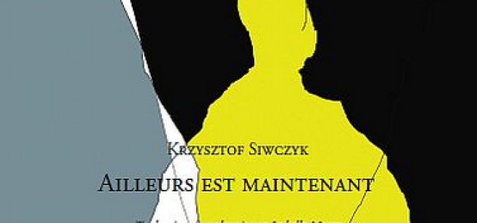 Tom wierszy “Gdzie indziej jest teraz” Krzysztofa Siwczyka po francusku