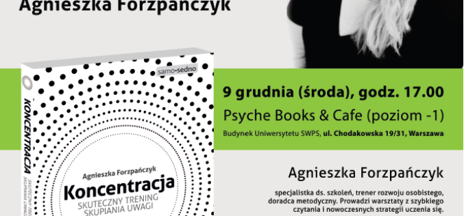 Wydawnictwo Samo Sedno i księgarnia Psyche  zapraszają na spotkanie z Agnieszką Forzpańczyk, autorką książki „Koncentracja”