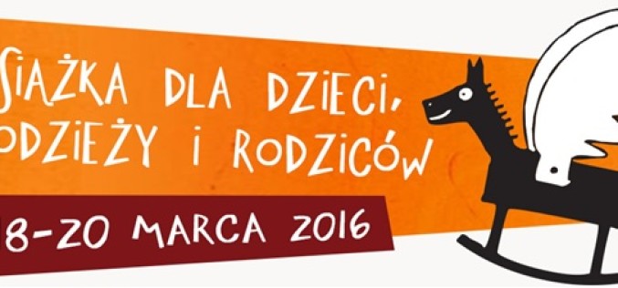 XV Poznańskie Spotkania Targowe Książka dla Dzieci, Młodzieży i Rodziców 18-20 marca 2016