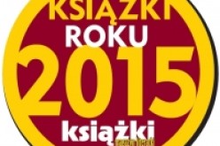 Nagrody Magazynu Literackiego KSIĄŻKI “Książki Roku 2015” przyznane