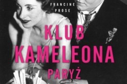 Klub Kameleona – fascynująca powieść Francine Prose o Paryżu lat 30