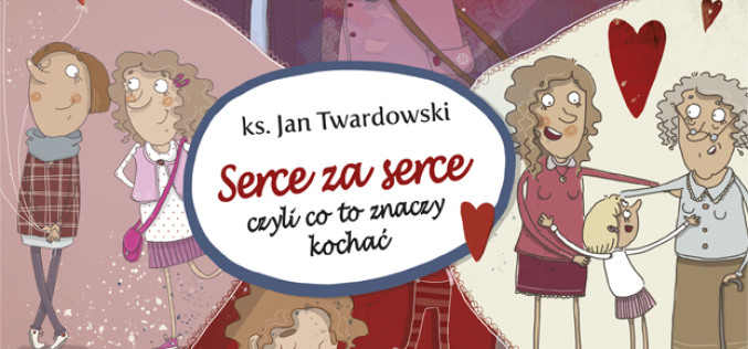 ks. Jan Twardowski, Serce za serce czyli co to znaczy kochać