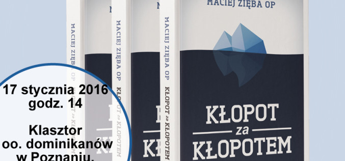 Spotkanie z o. Maciejem Ziębą OP, autorem książki „Kłopot za kłopotem. Katolik w dryfującej Europie”