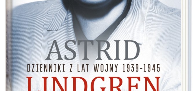 “Dzienniki z lat wojny 1939-1945” Astrid Lindgren