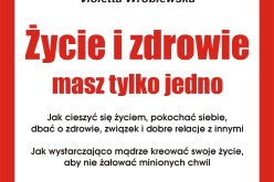 Życie i zdrowie masz tylko jedno – poradnik Violetty Wróblewskiej
