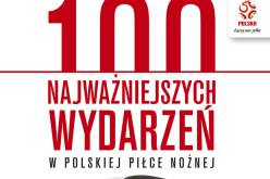 100 najważniejszych wydarzeń w polskiej piłce nożnej