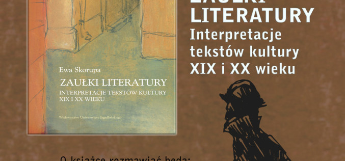 Wydawnictwo Uniwersytetu Jagiellońskiego zaprasza na promocję książki Ewy Skorupy pt. “Zaułki literatury. Interpretacje tekstów kultury XIX i XX wieku”