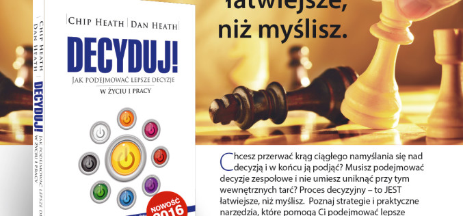 Decyduj!  Jak podejmować lepsze decyzje w życiu i pracy