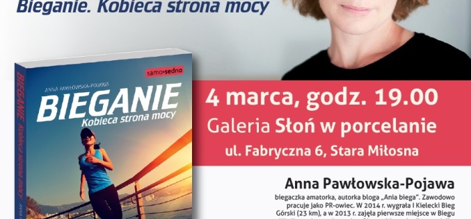 Wydawnictwo Samo Sedno i Galeria Słoń w porcelanie zapraszają na spotkanie z Anną Pawłowską-Pojawą, autorką książki Bieganie. Kobieca strona mocy