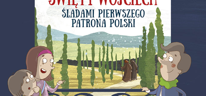 Święty Wojciech. Śladami pierwszego patrona Polski