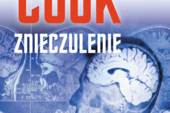 Znieczulenie – nowa, rewelacyjna powieść mistrza thrillerów medycznych, Robina Cooka