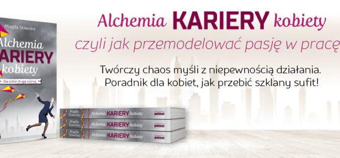 Alchemia kariery kobiety  Daj sobie drugą szansę