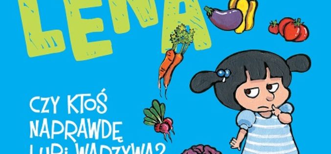 Lena – Czy ktoś naprawdę lubi warzywa?