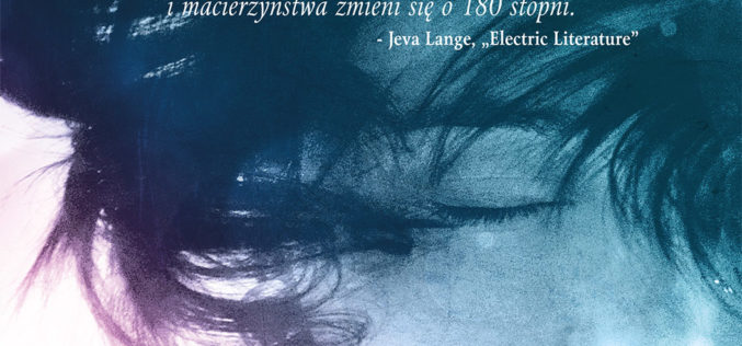 Tak opisanego macierzyństwa jeszcze w literaturze nie było…