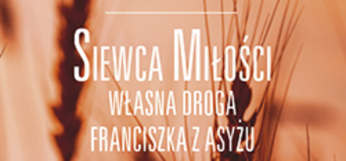 “Siewca Miłości.Własna droga Franciszka z Asyżu” – Richard Rohr