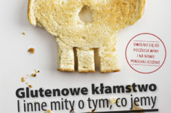 Poznaj prawdy i mity stosowanych diet! Przeczytaj najnowszą książkę „Glutenowe kłamstwo. I inne mity o tym, co jemy”