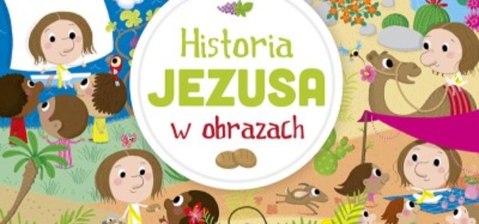 Jezus dla najmłodszych – nowość „Historia Jezusa w obrazach” poleca Wydawnictwo Świętego Wojciecha