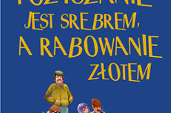 Pożyczanie jest srebrem, a rabowanie złotem