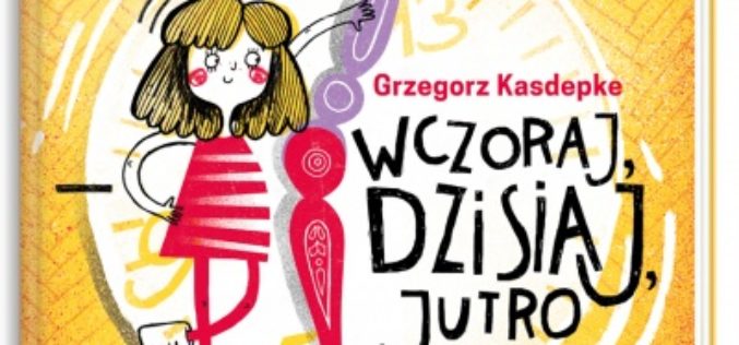 “Wczoraj, dzisiaj, jutro” Grzegorz Kasdepke