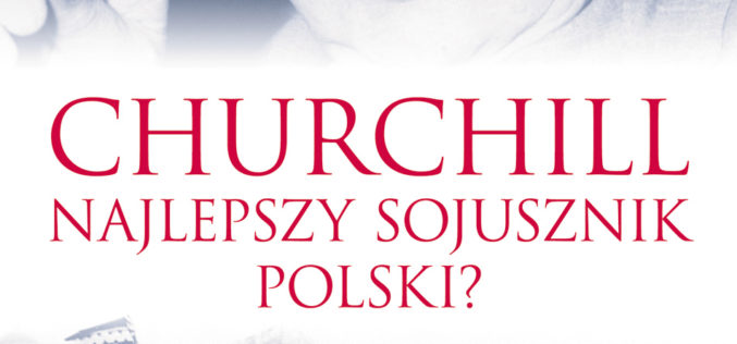 Czy Winston Churchill był najlepszym polskim sojusznikiem?