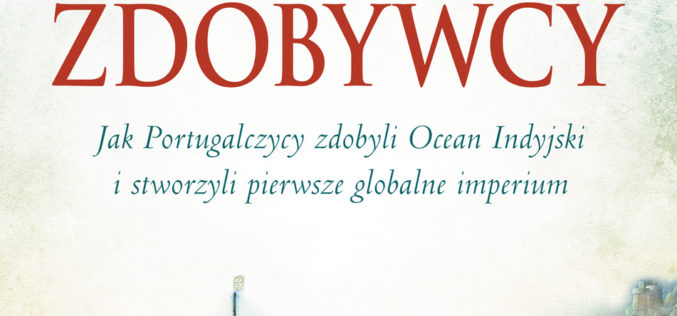 Jak Portugalczycy zdobyli Ocean Indyjski i stworzyli pierwsze globalne imperium