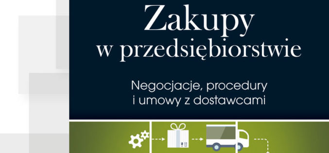 Zakupy w przedsiębiorstwie. Negocjacje, procedury i umowy z dostawcami