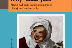 Anty-Beatrycze. Studia nad kulturową historią obrazu pijanej i szalonej staruchy