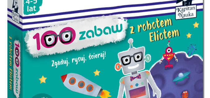 Rozwijająca rozrywka dla przedszkolaków w serii Kapitan Nauka – 100 zabaw z robotem Eliotem