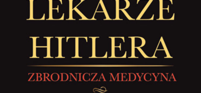 Lekarze Hitlera. Zbrodnicza medycyna