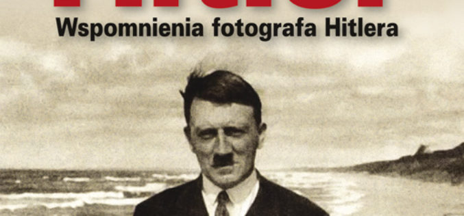 Mój przyjaciel Hitler. Wspomnienia fotografa Hitlera