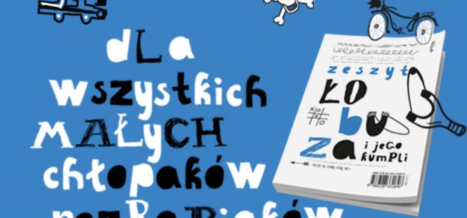 Zeszyt łobuza i jego kumpli – książka dla wszystkich małych chłopaków rozrabiaków!