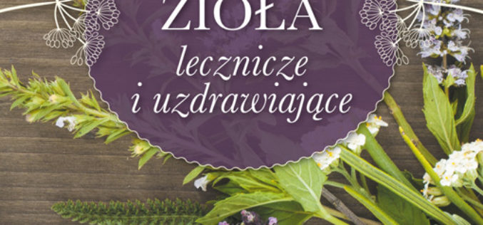 Polskie zioła lecznicze i uzdrawiające