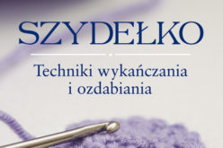 Szydełko. Techniki wykańczania i ozdabiania