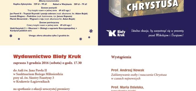 Wydawnictwo Biały Kruk zaprasza 3 grudnia 2016 (sobota) na kiermasz książek połączony z uroczystą premierą „Świata Chrystusa” prof. Wojciecha Roszkowskiego