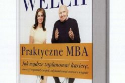 Praktyczne MBA. Jak mądrze zaplanować karierę, stworzyć wspaniały zespół, zdynamizować wzrost i wygrać Jack i Suzy Welch