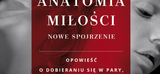 Anatomia miłości- nowe spojrzenie. Co nowego znajdziecie w tym wydaniu?