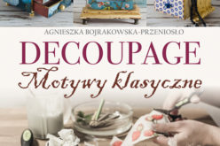 Decoupage. Motywy klasyczne i nowoczesne