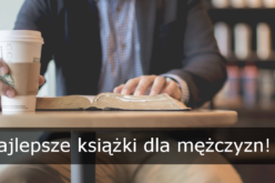 Najlepsze książki dla mężczyzn poleca wydawnictwo Psychoskok