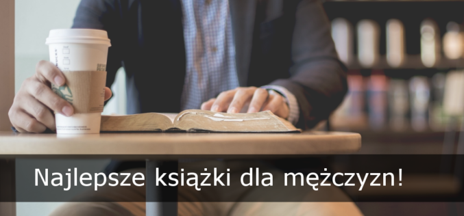 Najlepsze książki dla mężczyzn poleca wydawnictwo Psychoskok