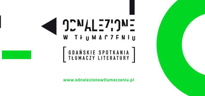 Gdańskie Spotkania Tłumaczy Literatury „Odnalezione w tłumaczeniu”3. edycja 6-8 kwietnia br