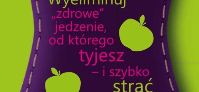 Plan. Wyeliminuj zdrowe jedzenie od którego tyjesz i szybko strać na wadze