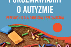 Porozmawiajmy o autyzmie. Przewodnik dla rodziców i specjalistów