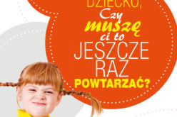 Dziecko, czy muszę Ci to jeszcze raz powtarzać?