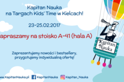 Kapitan Nauka zaprasza na  stoisko A-41 na  Międzynarodowych Targach Zabawek i Artykułów dla Matki i Dziecka KIDS’ TIME w Kielcach