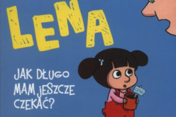 „Lena – Jak długo mam jeszcze czekać?” – Lena rozwiązuje kolejne wielkie problemy małych ludzi