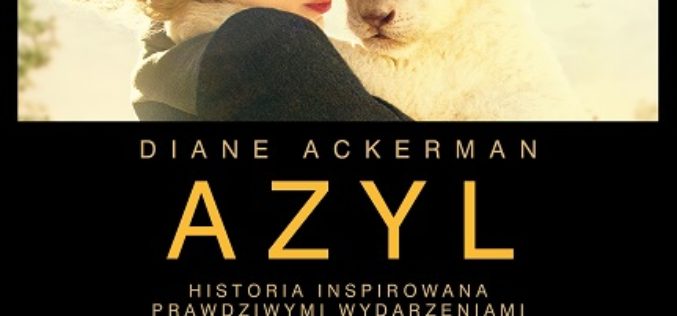 Diane Ackerman AZYL HISTORIA INSPIROWANA PRAWDZIWYMI WYDARZENIAMI