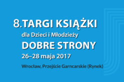 Już jutro 8. Targi Książek dla Dzieci i Młodzieży DOBRE STRONY